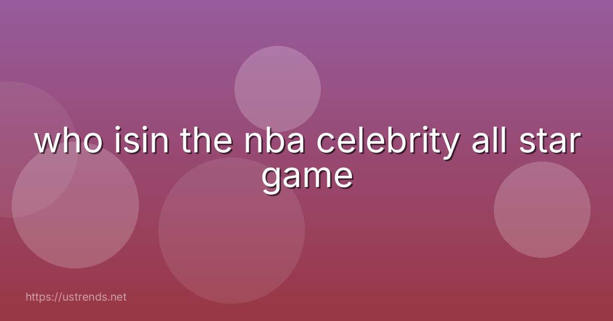 who isin the nba celebrity all star game
