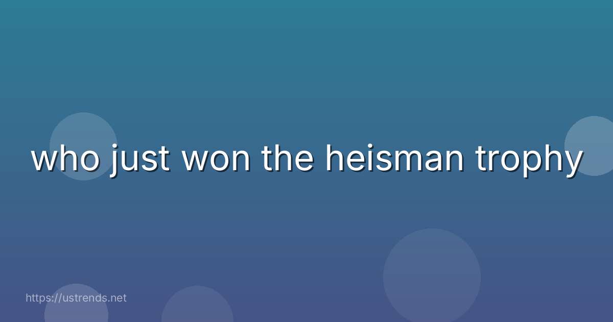 who just won the heisman trophy