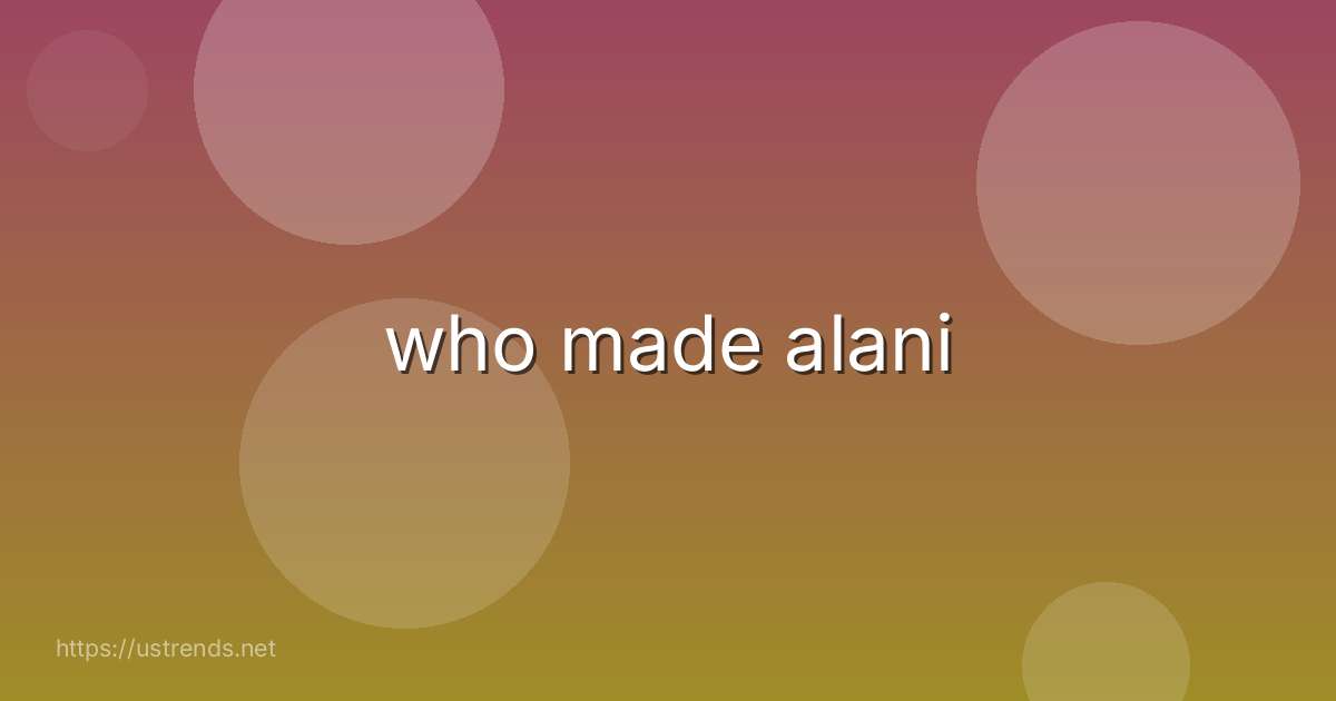 who made alani
