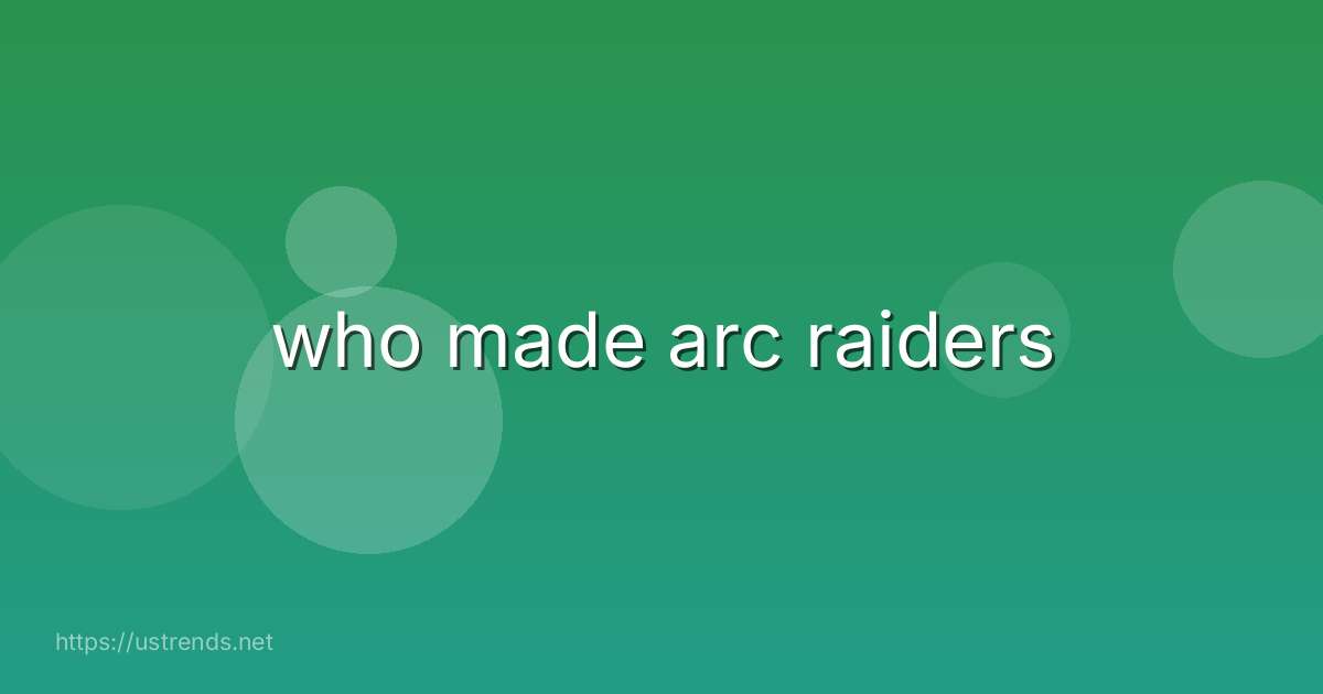who made arc raiders