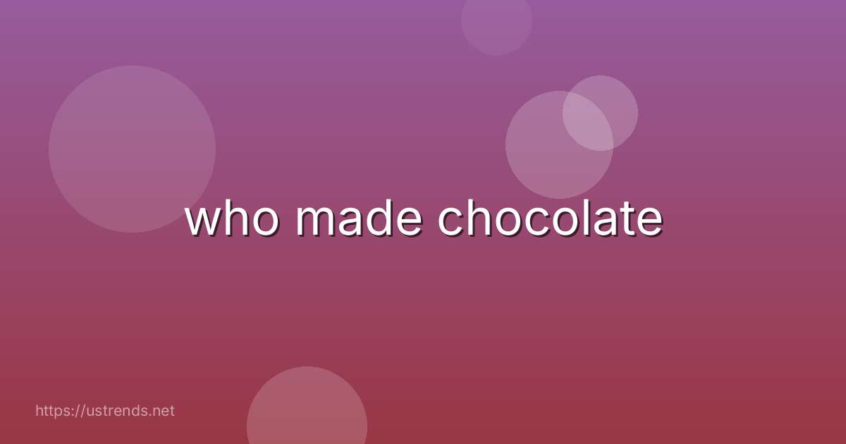 who made chocolate