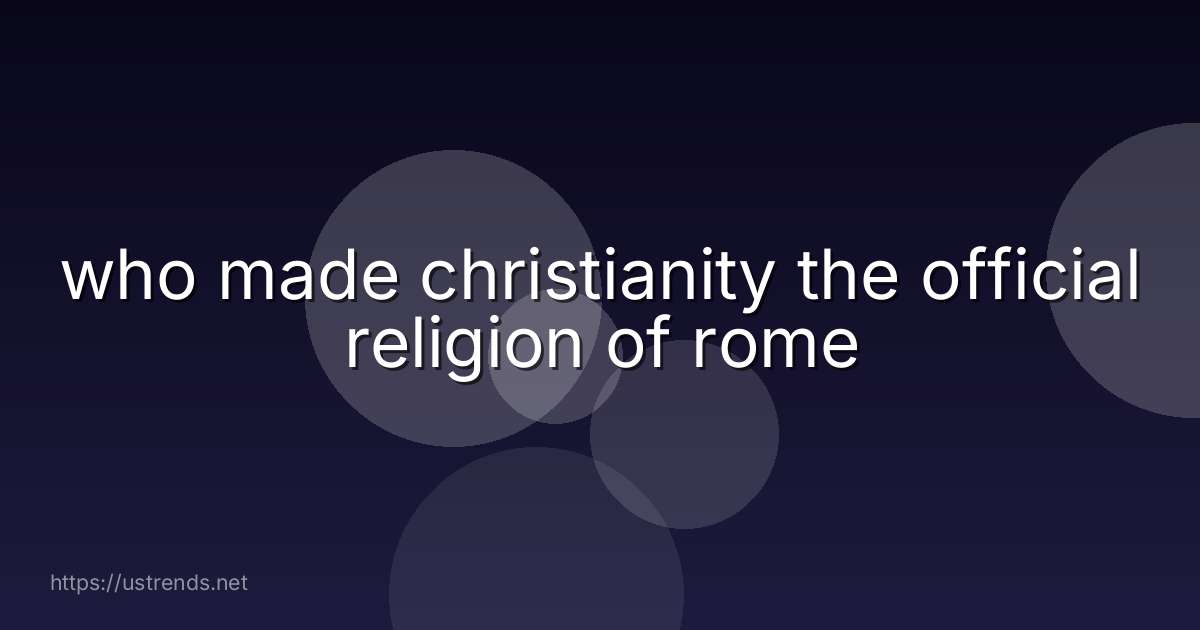 who made christianity the official religion of rome