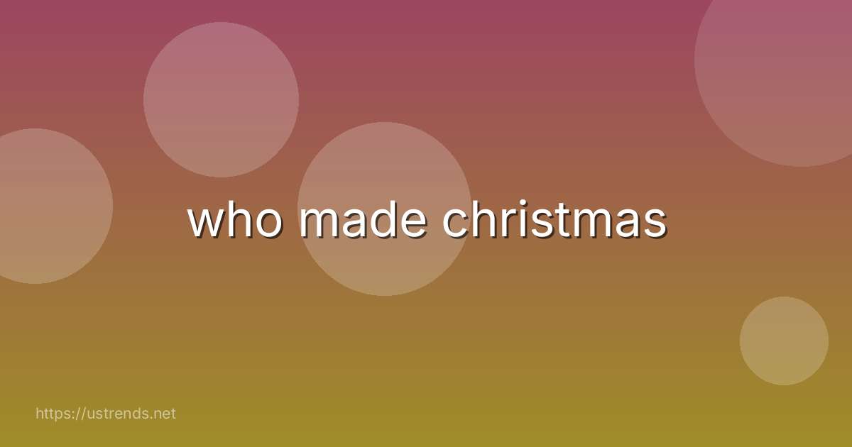 who made christmas