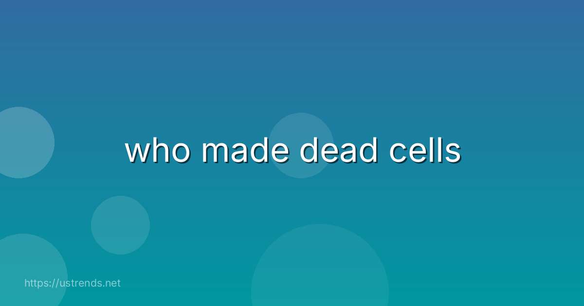 who made dead cells