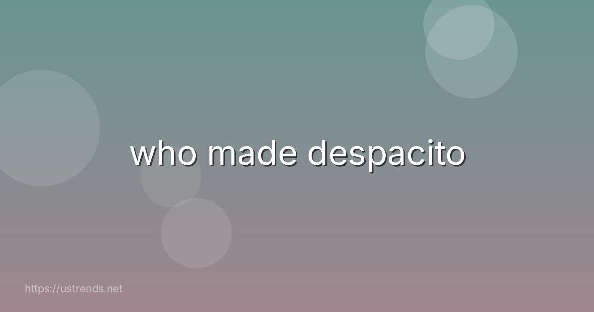 who made despacito
