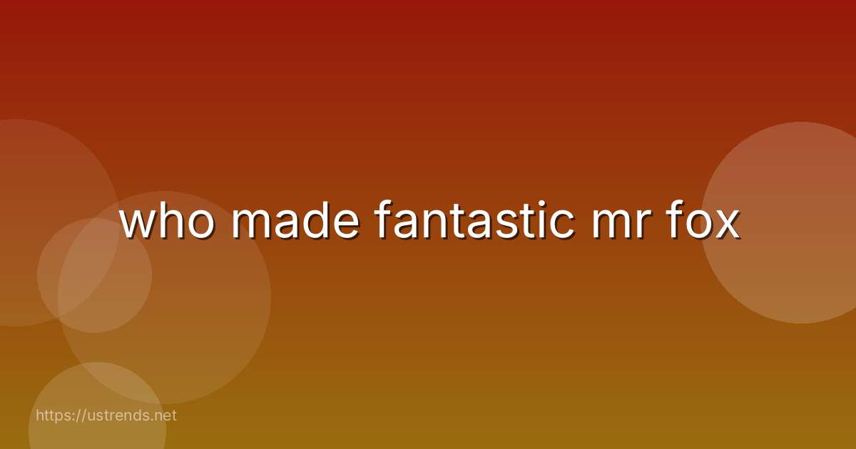 who made fantastic mr fox
