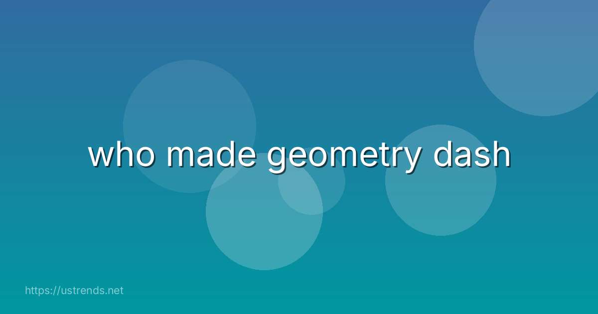 who made geometry dash