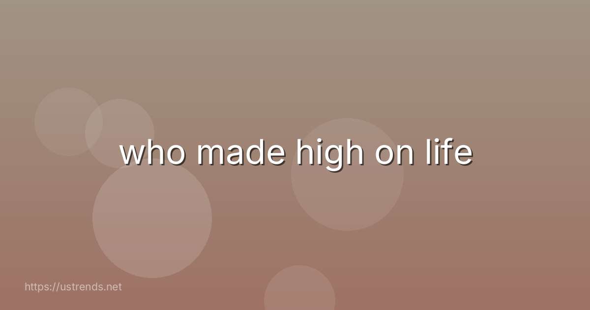 who made high on life