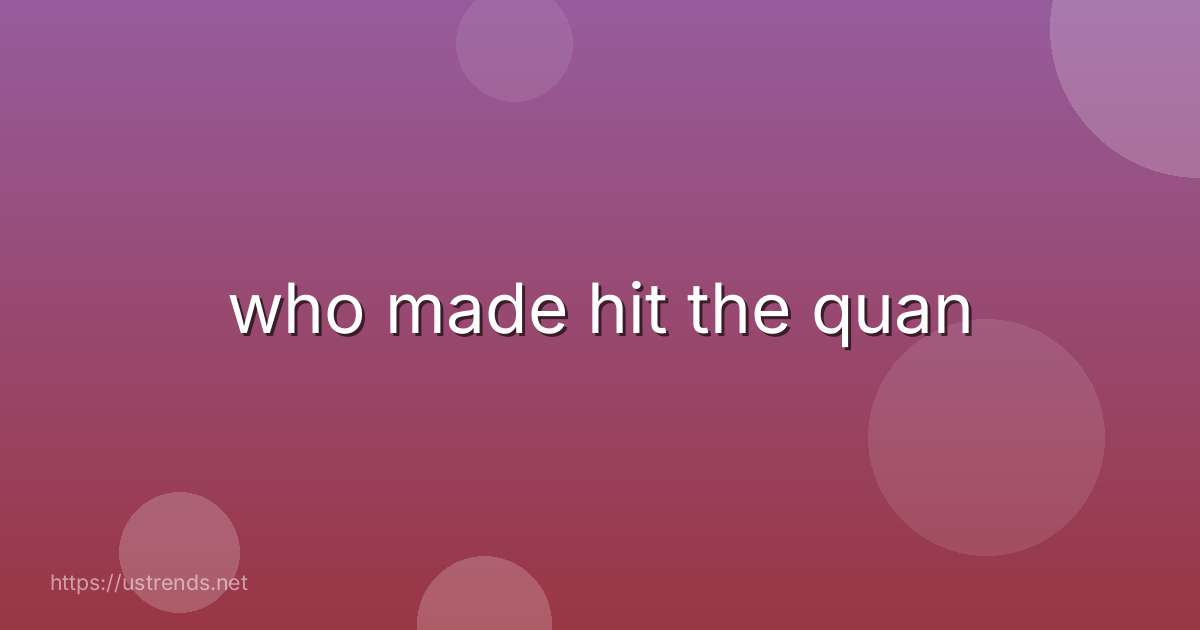 who made hit the quan