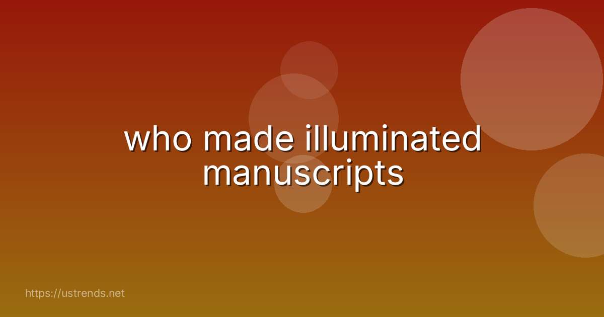 who made illuminated manuscripts