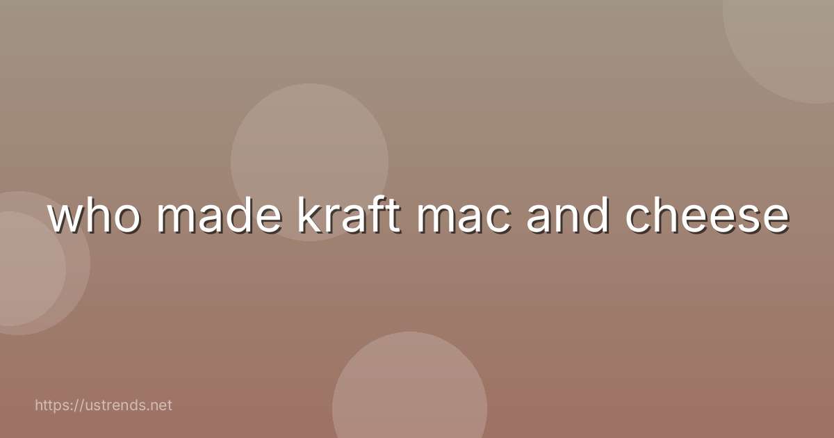 who made kraft mac and cheese