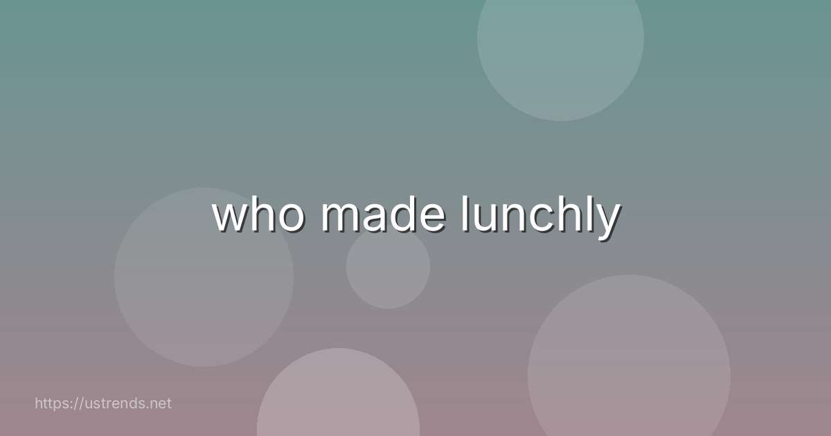 who made lunchly