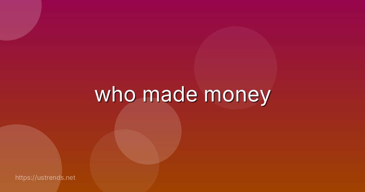 who made money