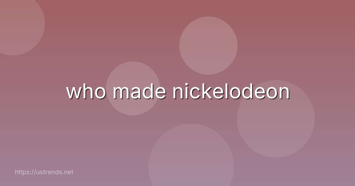 who made nickelodeon
