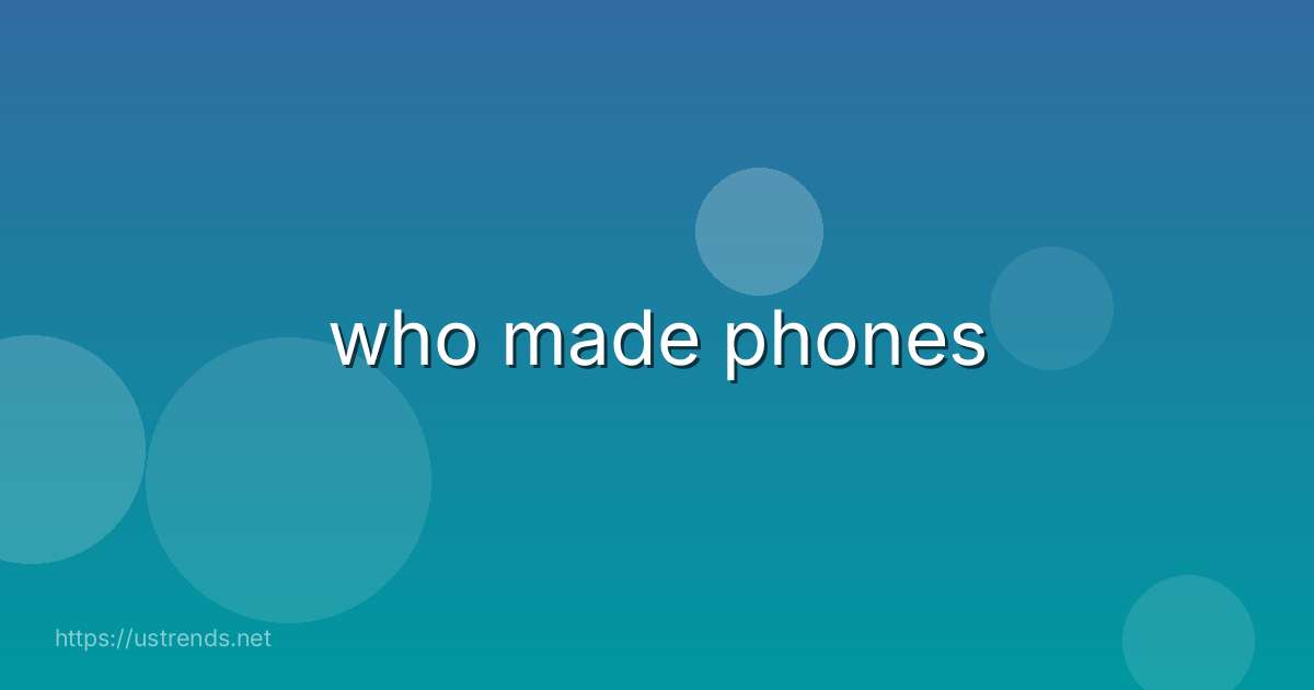 who made phones