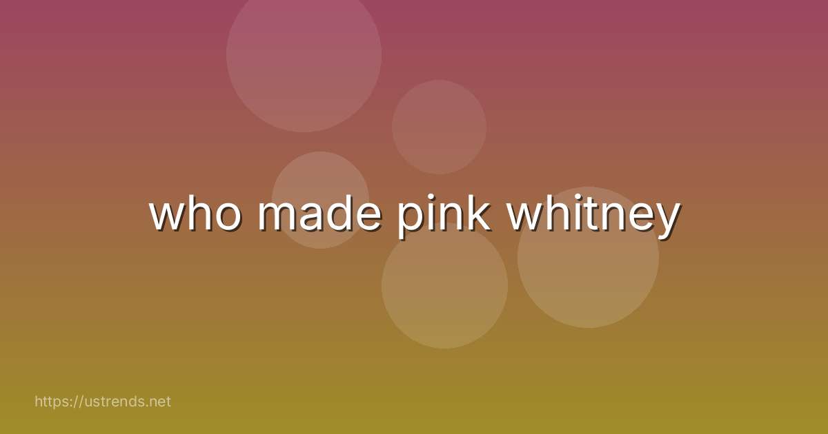 who made pink whitney