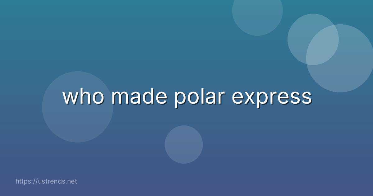 who made polar express