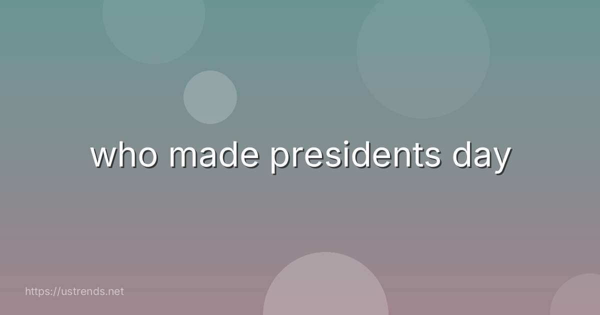 who made presidents day