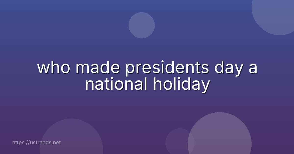 who made presidents day a national holiday