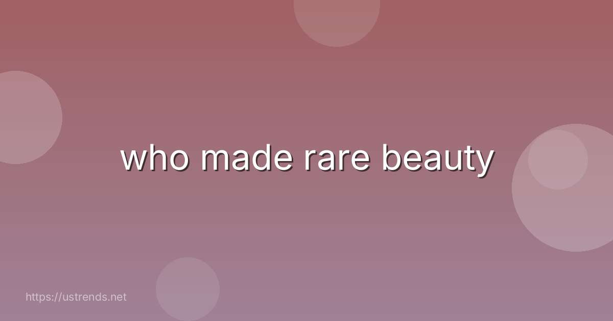 who made rare beauty