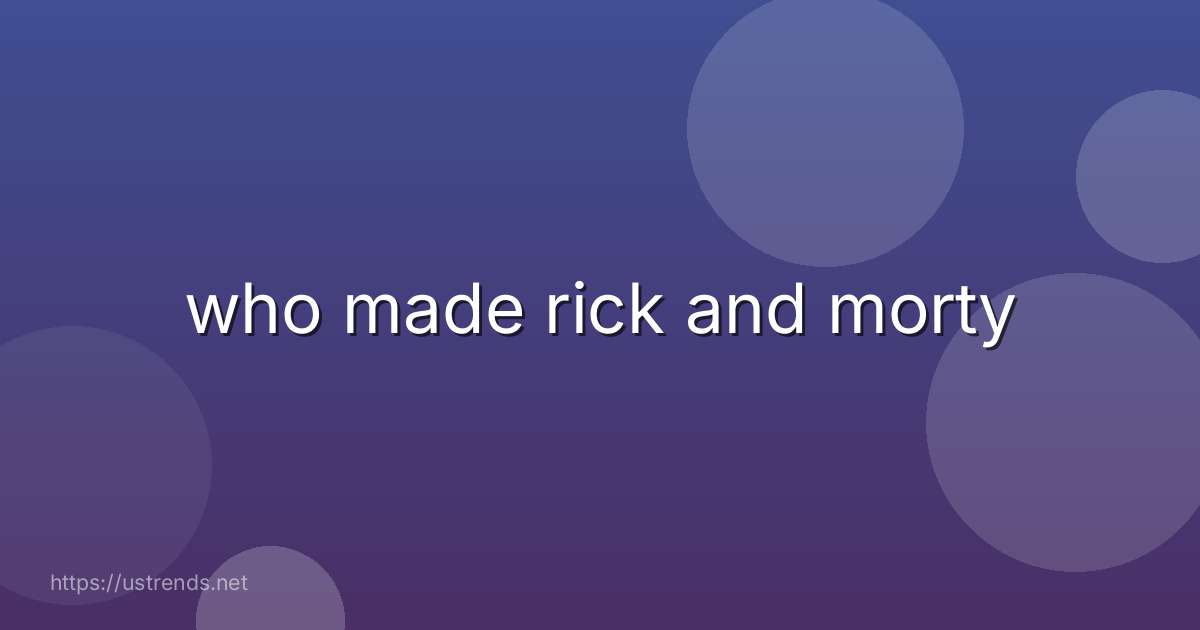 who made rick and morty