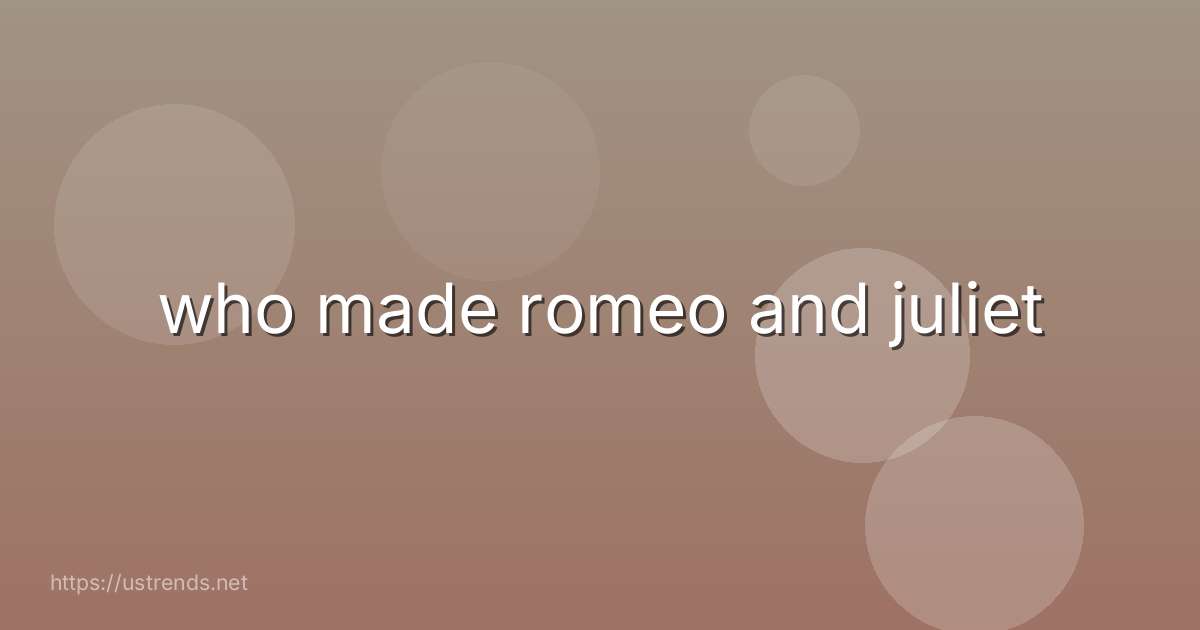 who made romeo and juliet