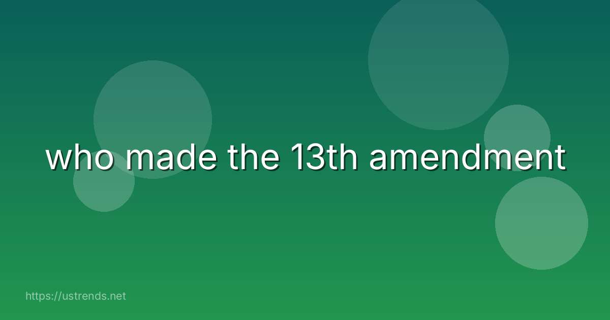 who made the 13th amendment
