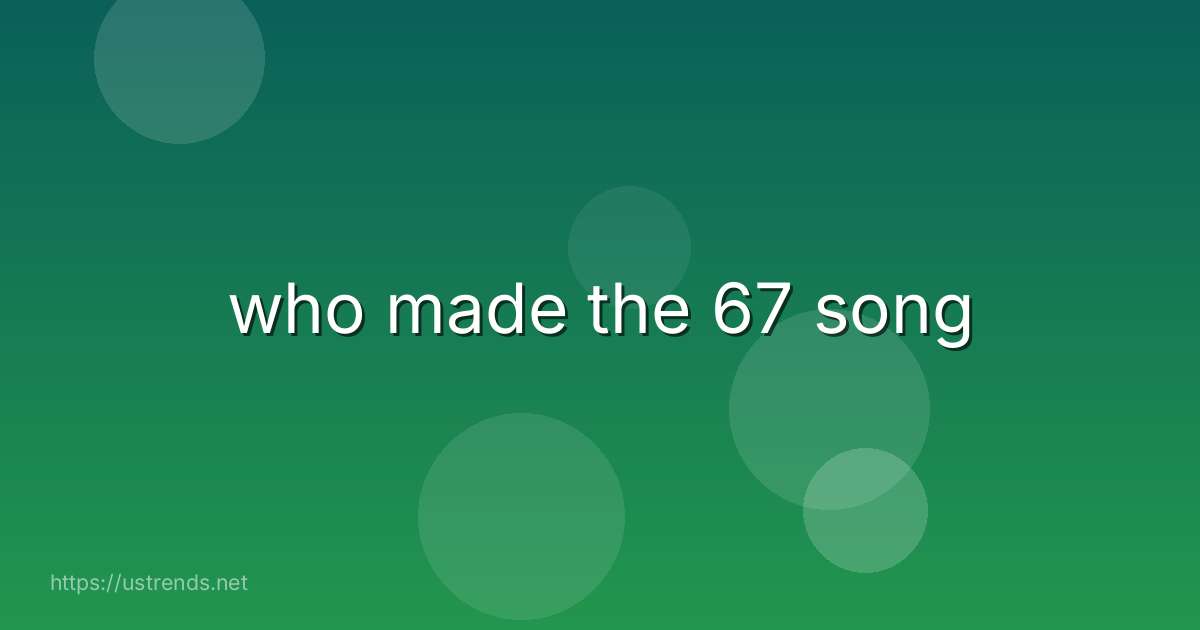 who made the 67 song