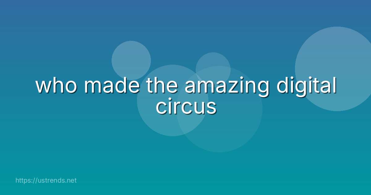 who made the amazing digital circus
