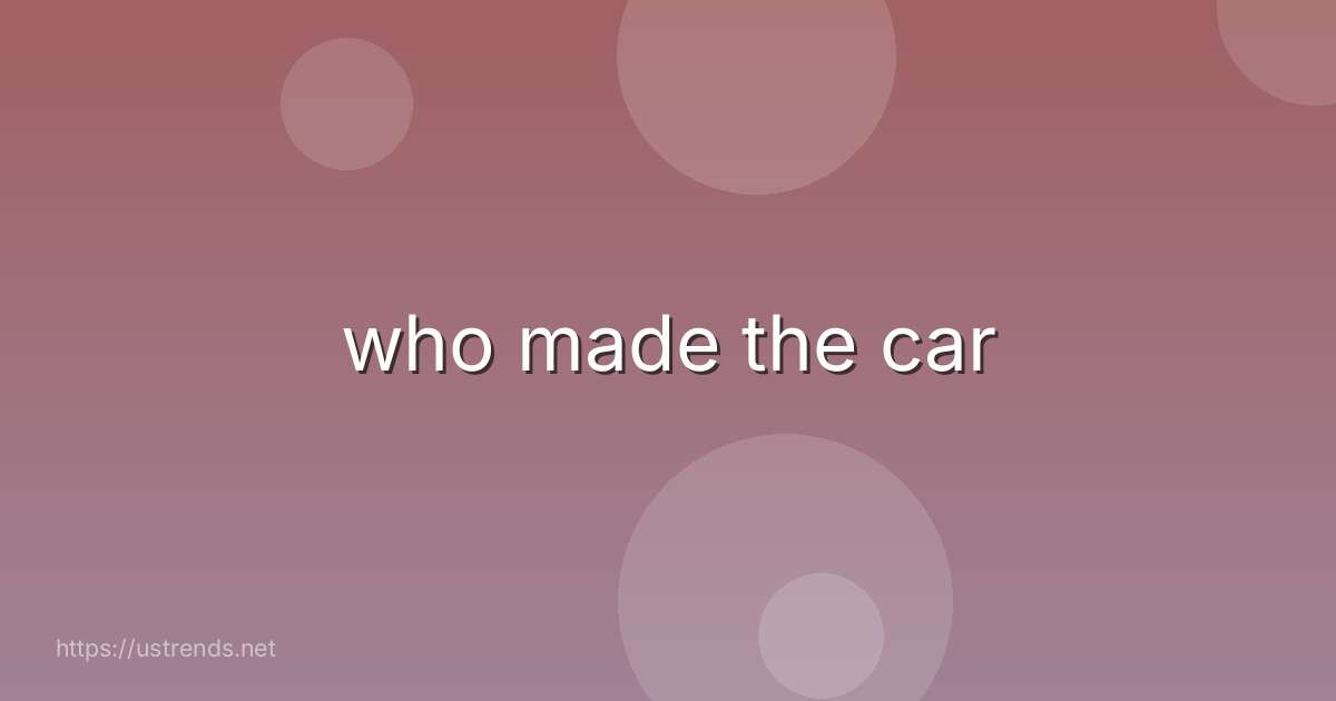 who made the car