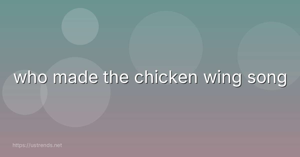 who made the chicken wing song