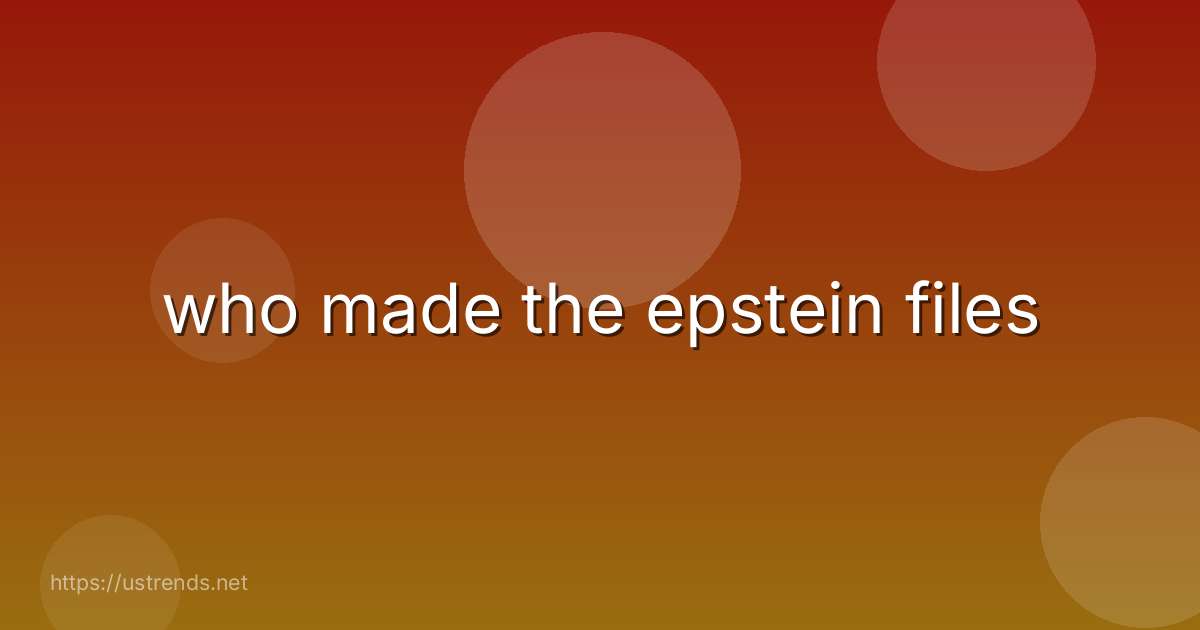 who made the epstein files