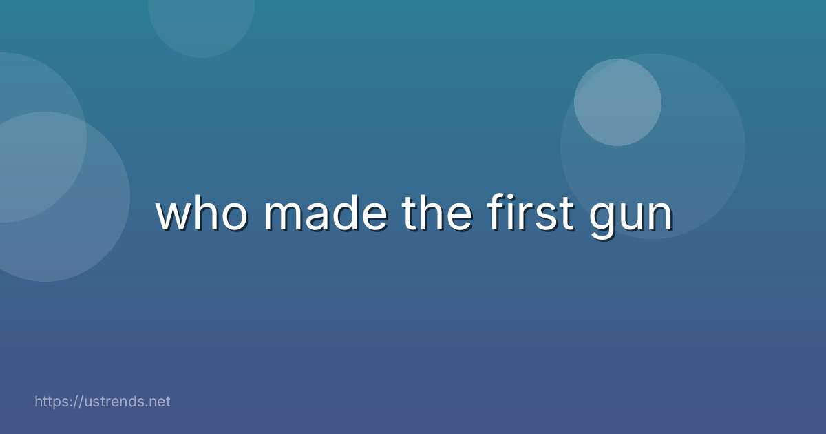who made the first gun