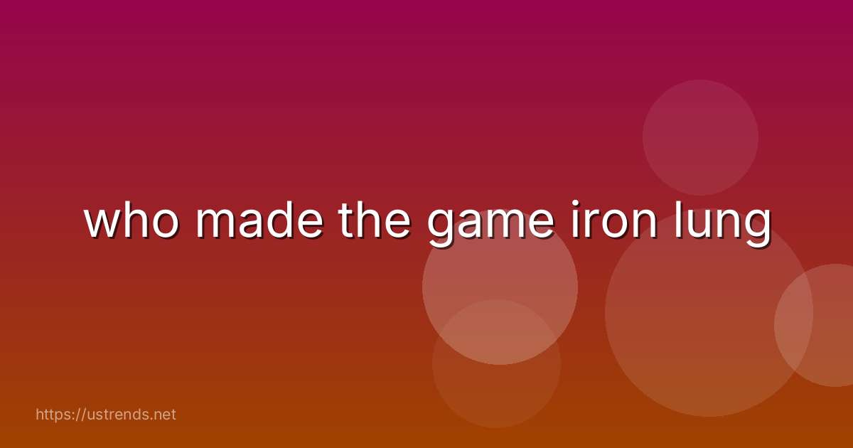 who made the game iron lung
