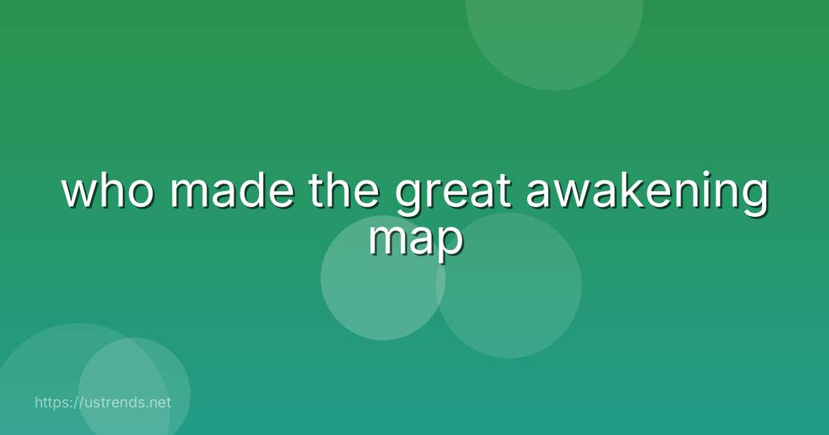 who made the great awakening map