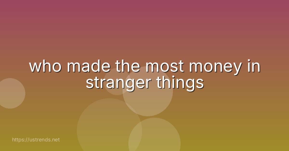 who made the most money in stranger things