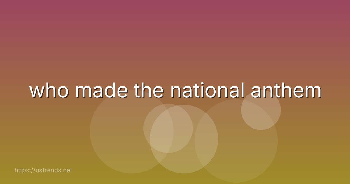 who made the national anthem