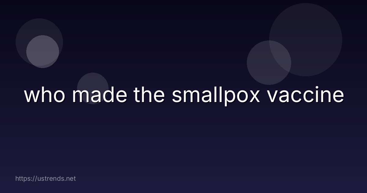 who made the smallpox vaccine
