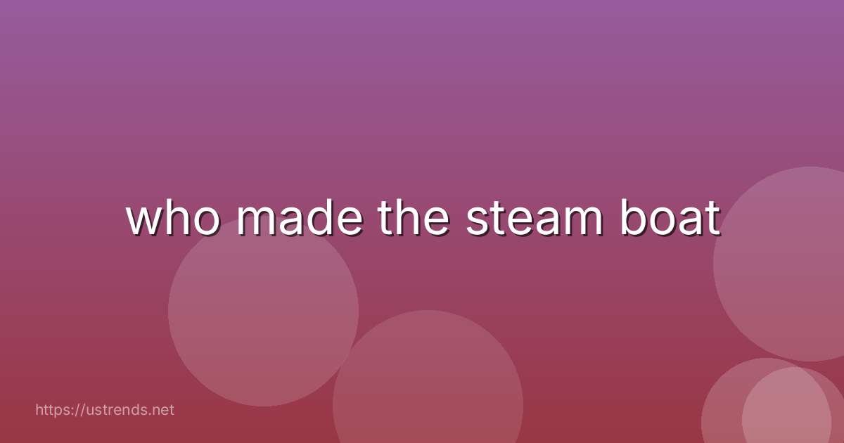 who made the steam boat