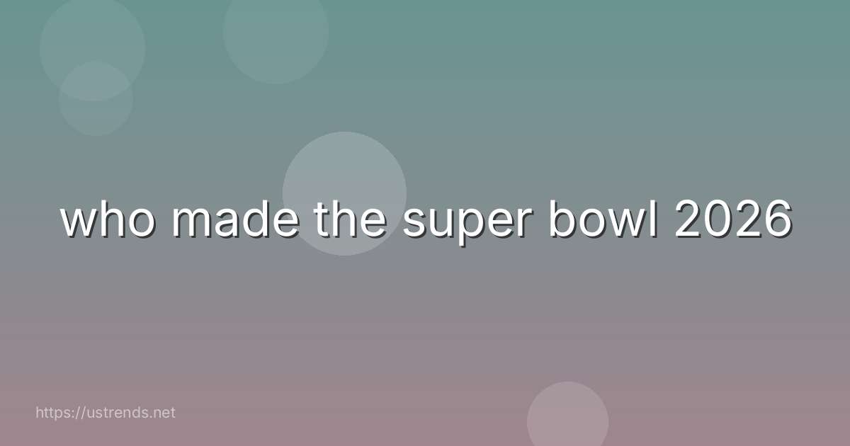 who made the super bowl 2026