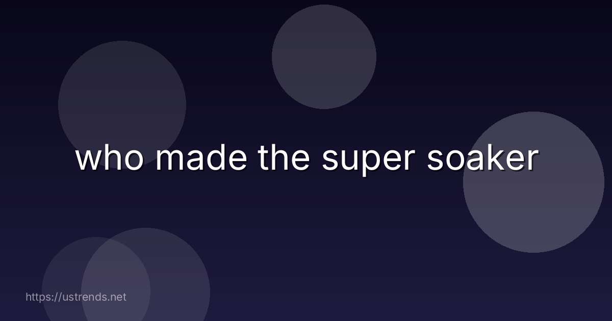 who made the super soaker