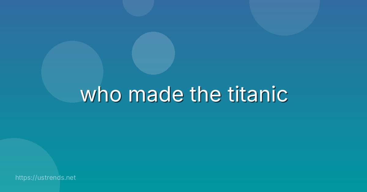 who made the titanic