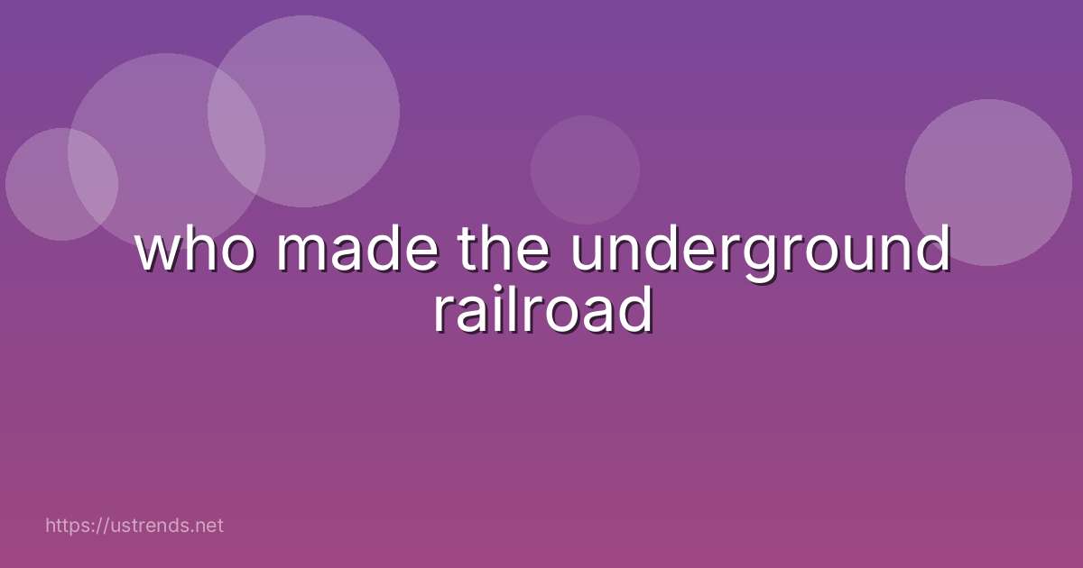 who made the underground railroad