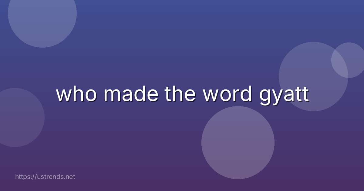 who made the word gyatt