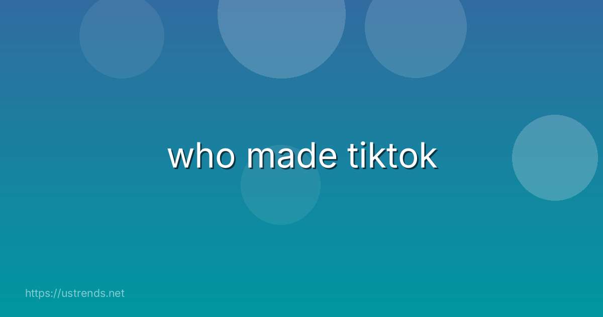 who made tiktok