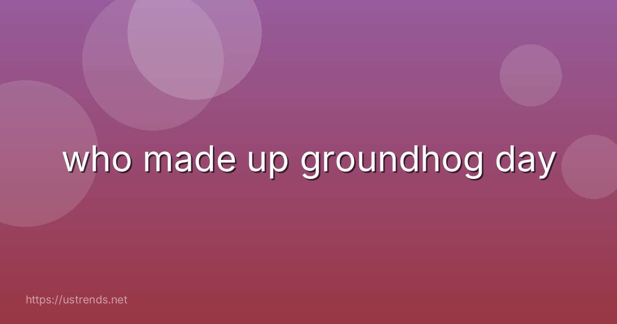 who made up groundhog day