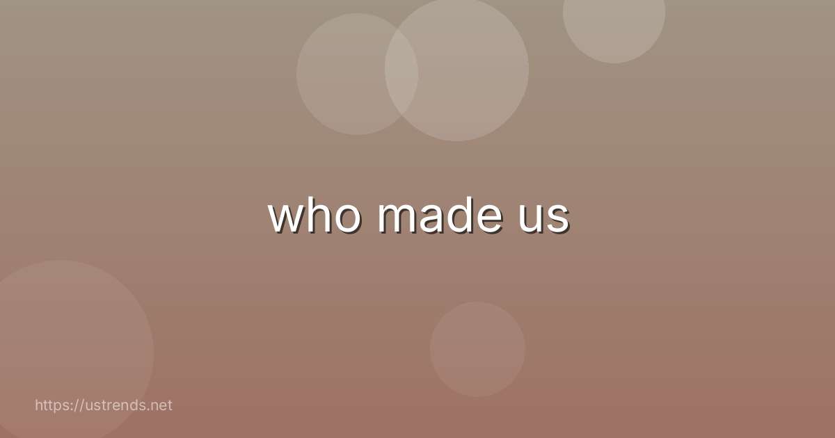 who made us