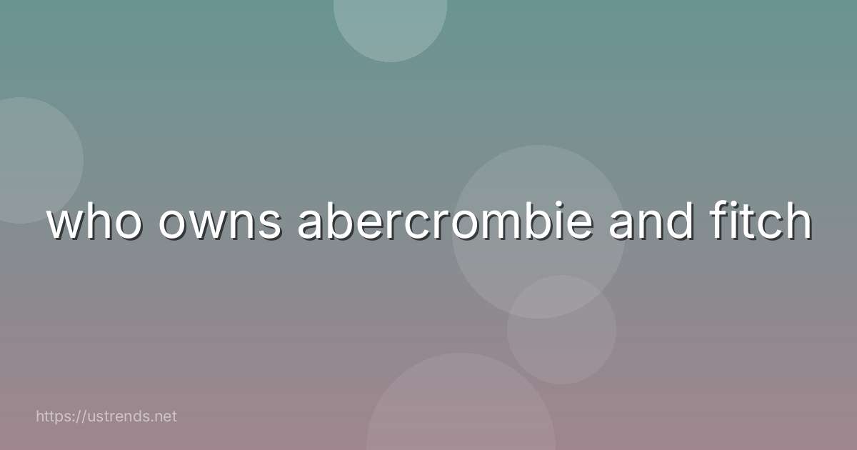 who owns abercrombie and fitch