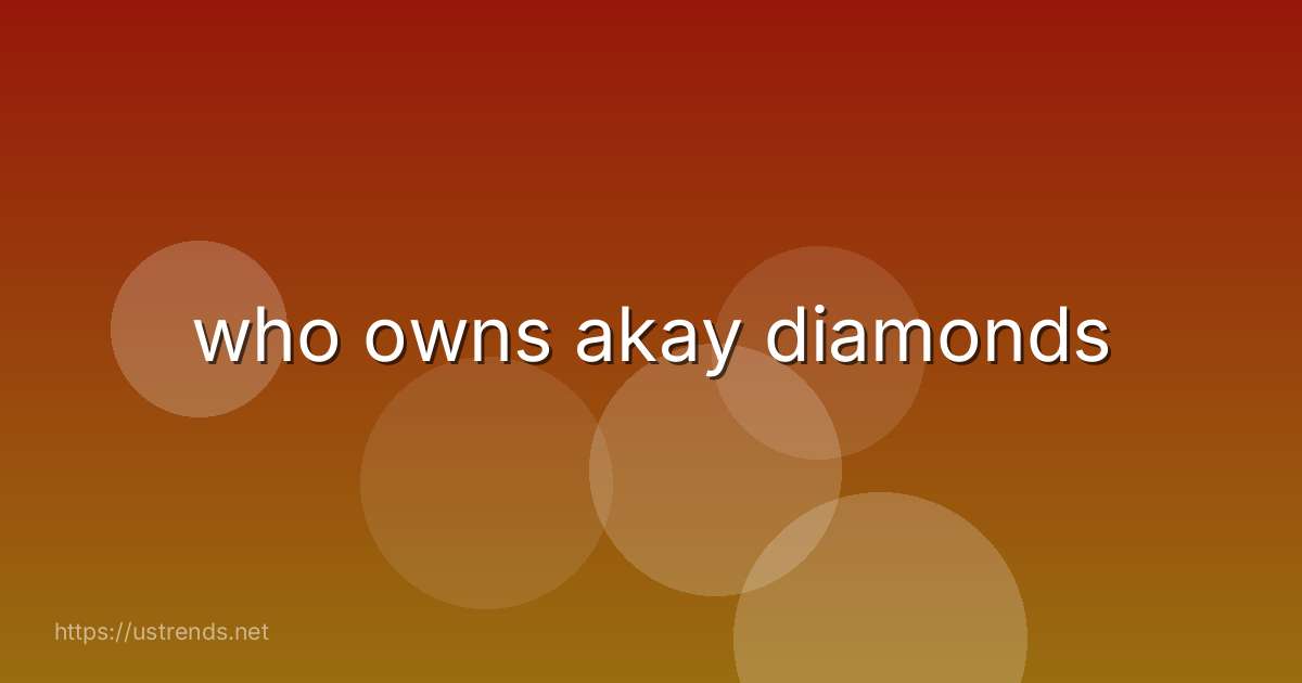 who owns akay diamonds
