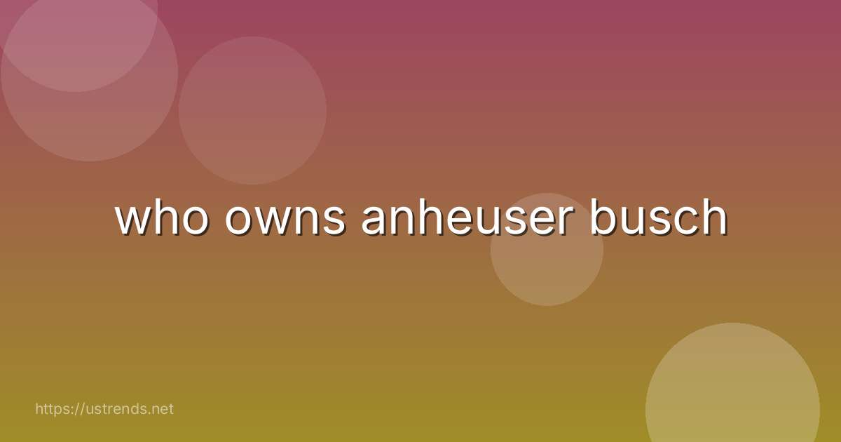 who owns anheuser busch